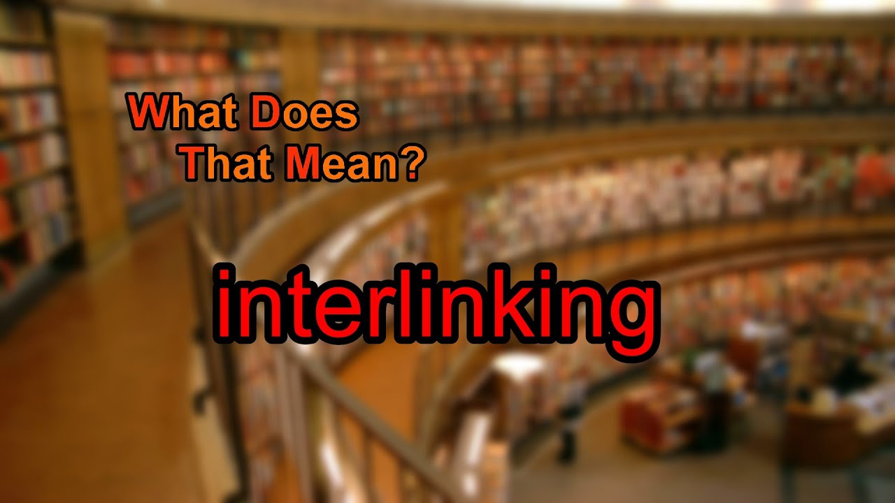 What does interlinking mean?