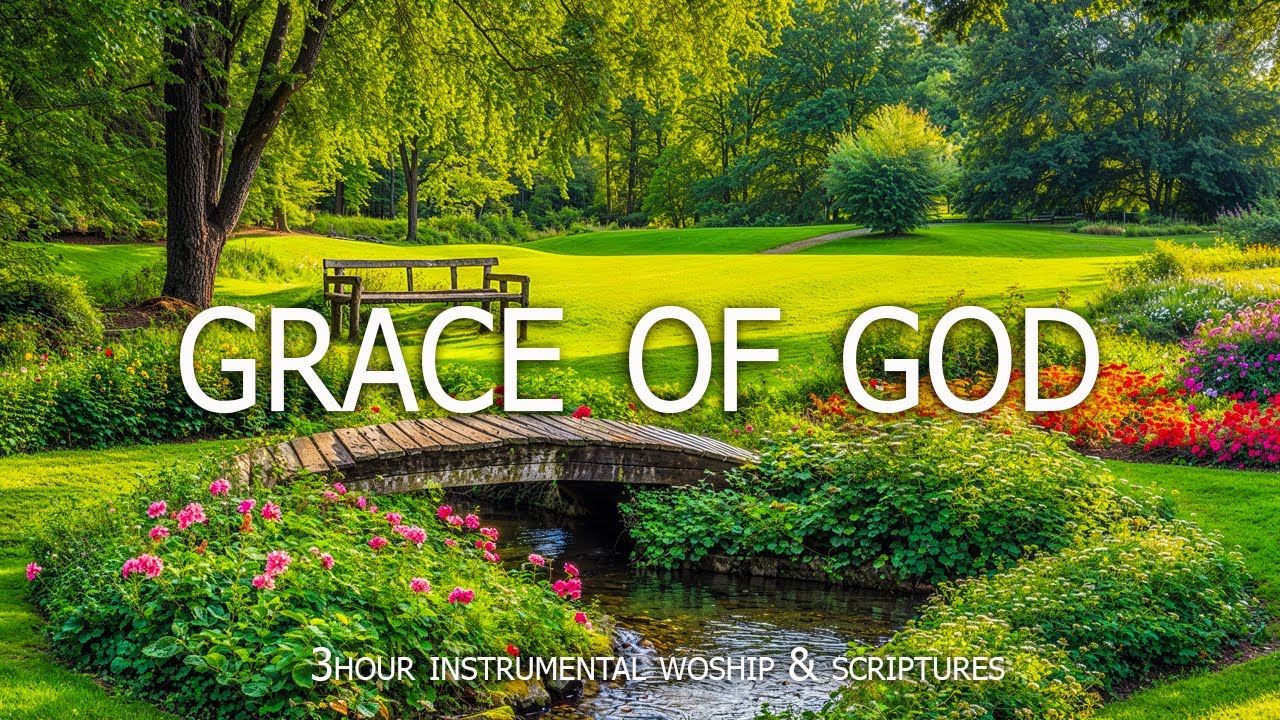 Grace Of God : 3 Hour With the Holy Spirit / Soothing Worship Piano & Powerful Bible Verses