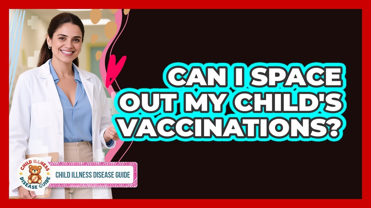 Can I Space Out My Child's Vaccinations?