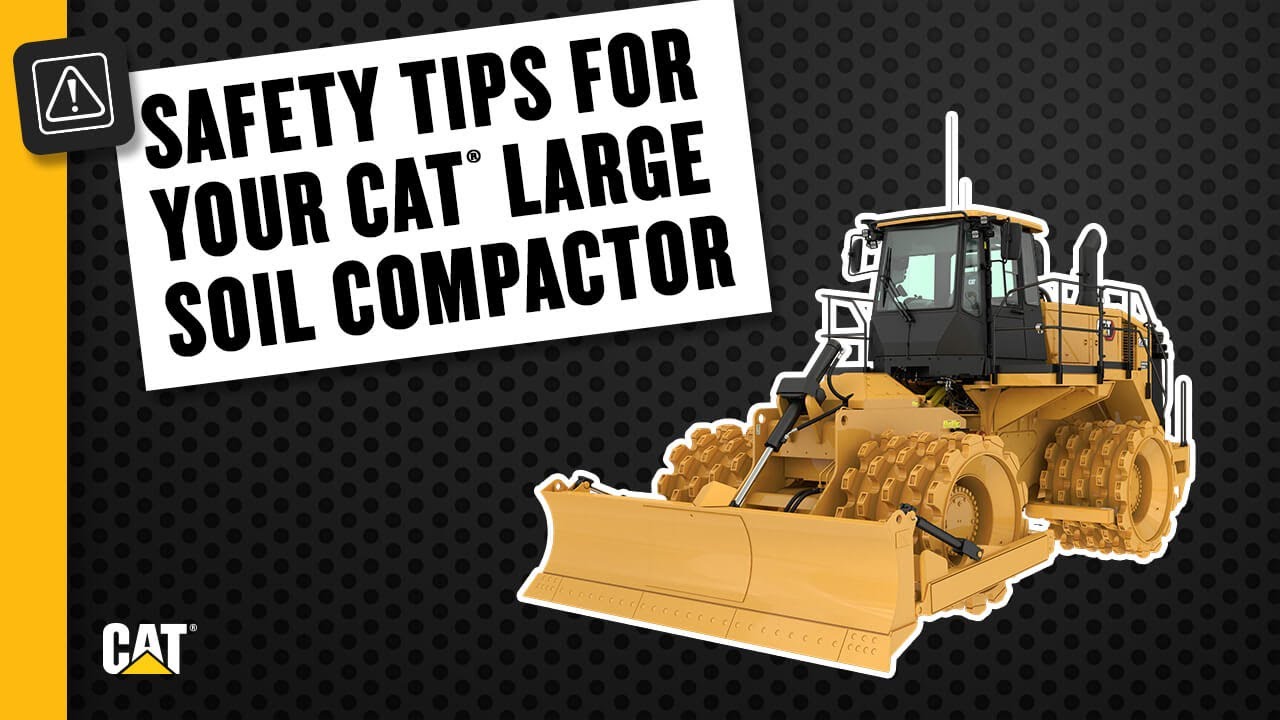 Cat® Large Soil Compactor Safety Tips