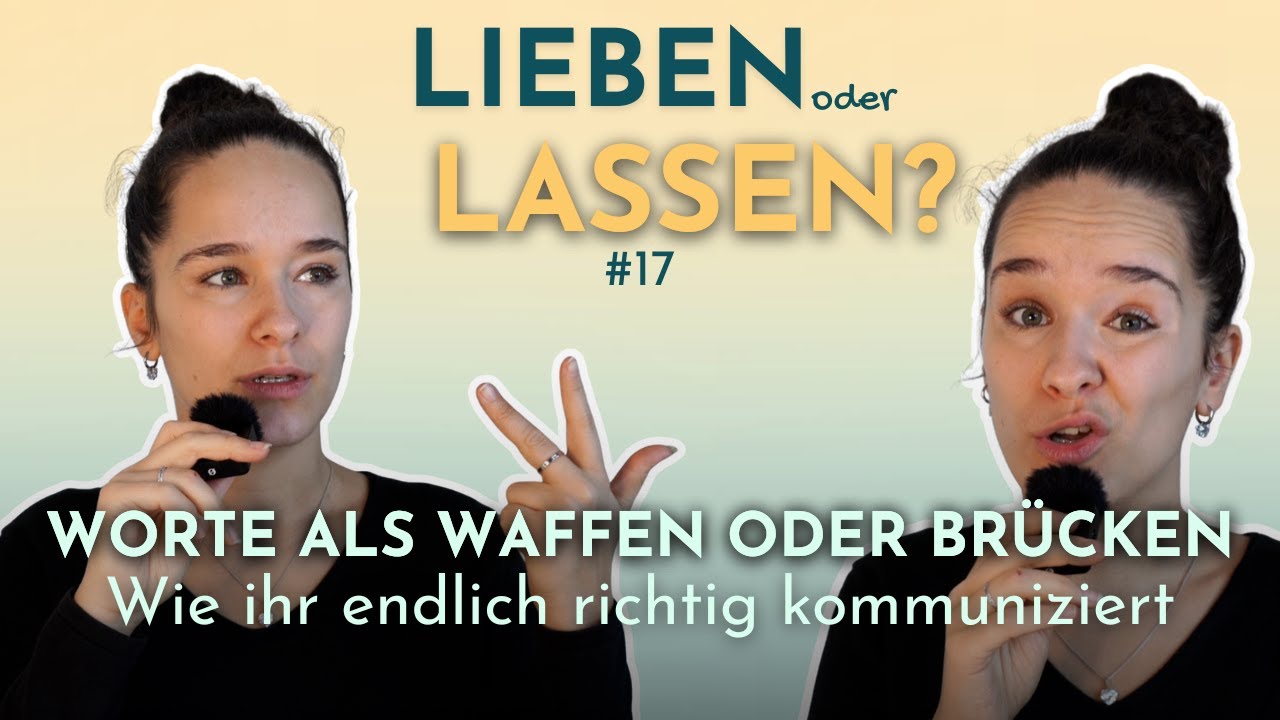 #17 Worte als Waffen oder Brücken - Wie ihr endlich richtig kommuniziert