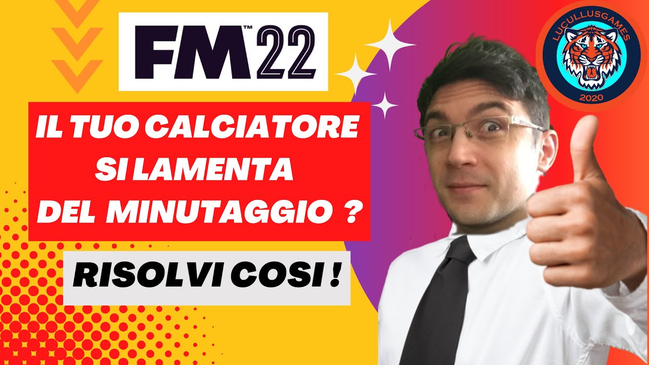 BUG INCREDIBILE FM22 ► CALCIATORI SCONTENTI SI LAMENTANO DEL MINUTAGGIO ? ECCO COME RISOLVERE