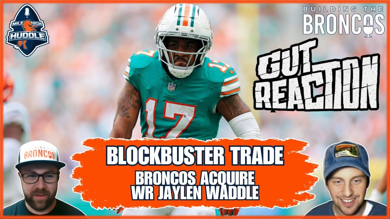 Gut Reaction: Broncos Make Blockbuster Trade For Jaylen Waddle | Building The Broncos