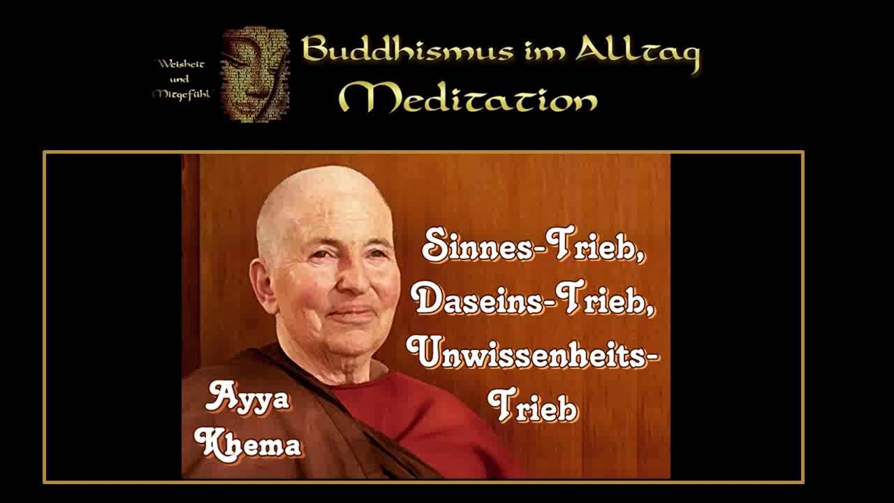 Sinnestrieb, Daseinstrieb, Unwissenheitstrieb - Ayya Khema