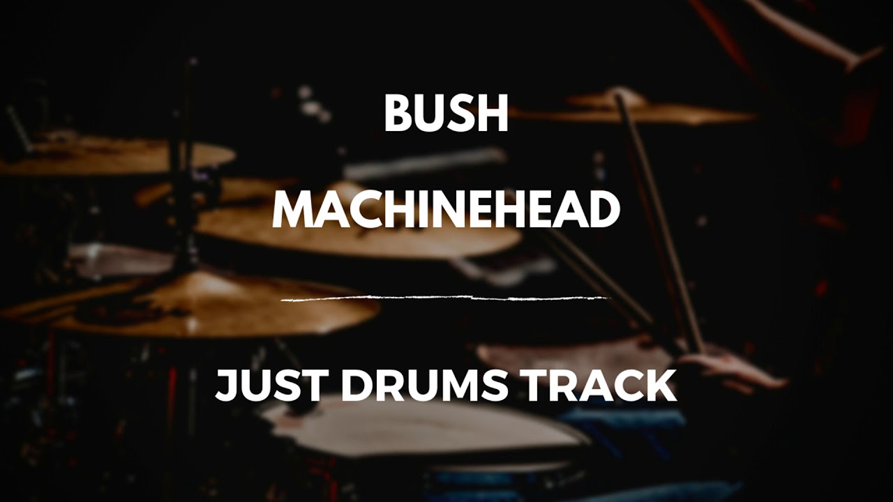 Bush - Machinehead (just drums)