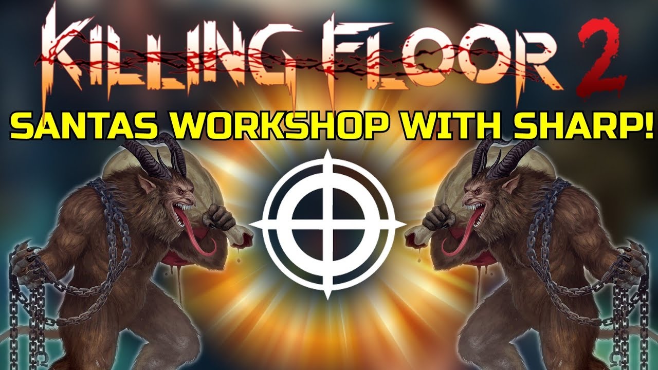 Killing Floor 2 | SANTAS WORKSHOP WITH THE SHARPSHOOTER! - Krampus Stands No Chance!