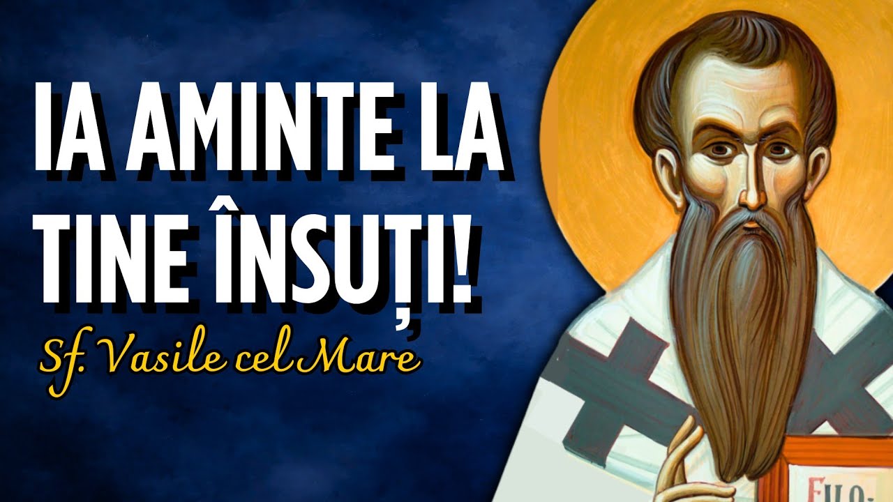 Ia aminte la tine însuți! – Sf. Vasile cel Mare