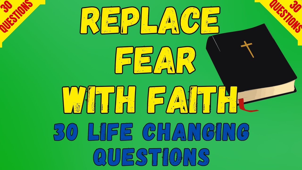 BIBLE QUIZ; HOW TO OVERCOME FEAR WITH FAITH 30 QUESTIONS TO TEST YOUR BIBLE KNOWLEDGE