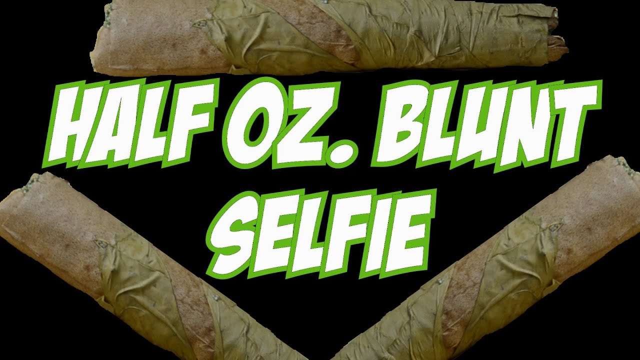 The Half Oz. Blunt Selfie