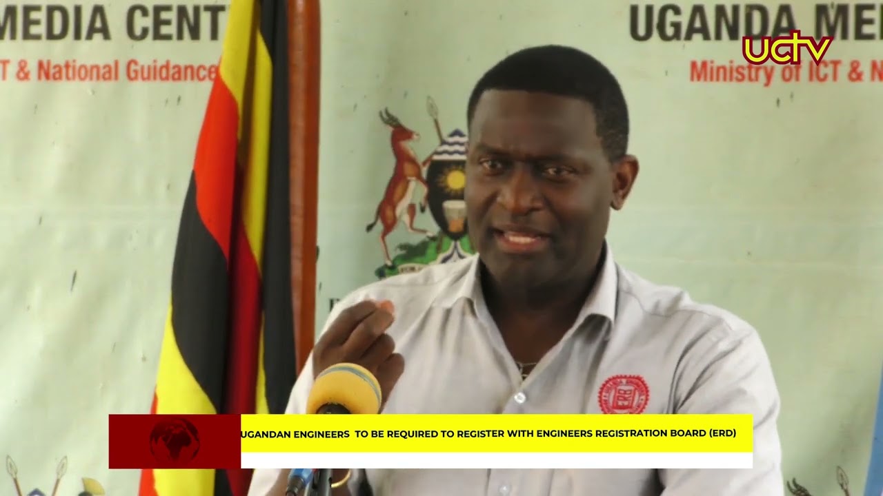 Ugandan Engineers  to be Required to register with Engineers Registration Board (ERB)