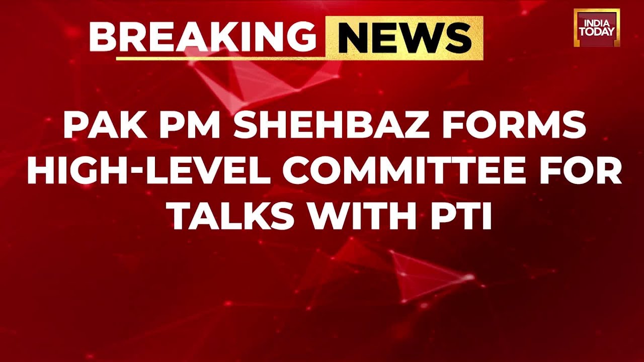 Pakistan PM Forms High-Level Committee for Dialogue with Opposition PTI | India Today