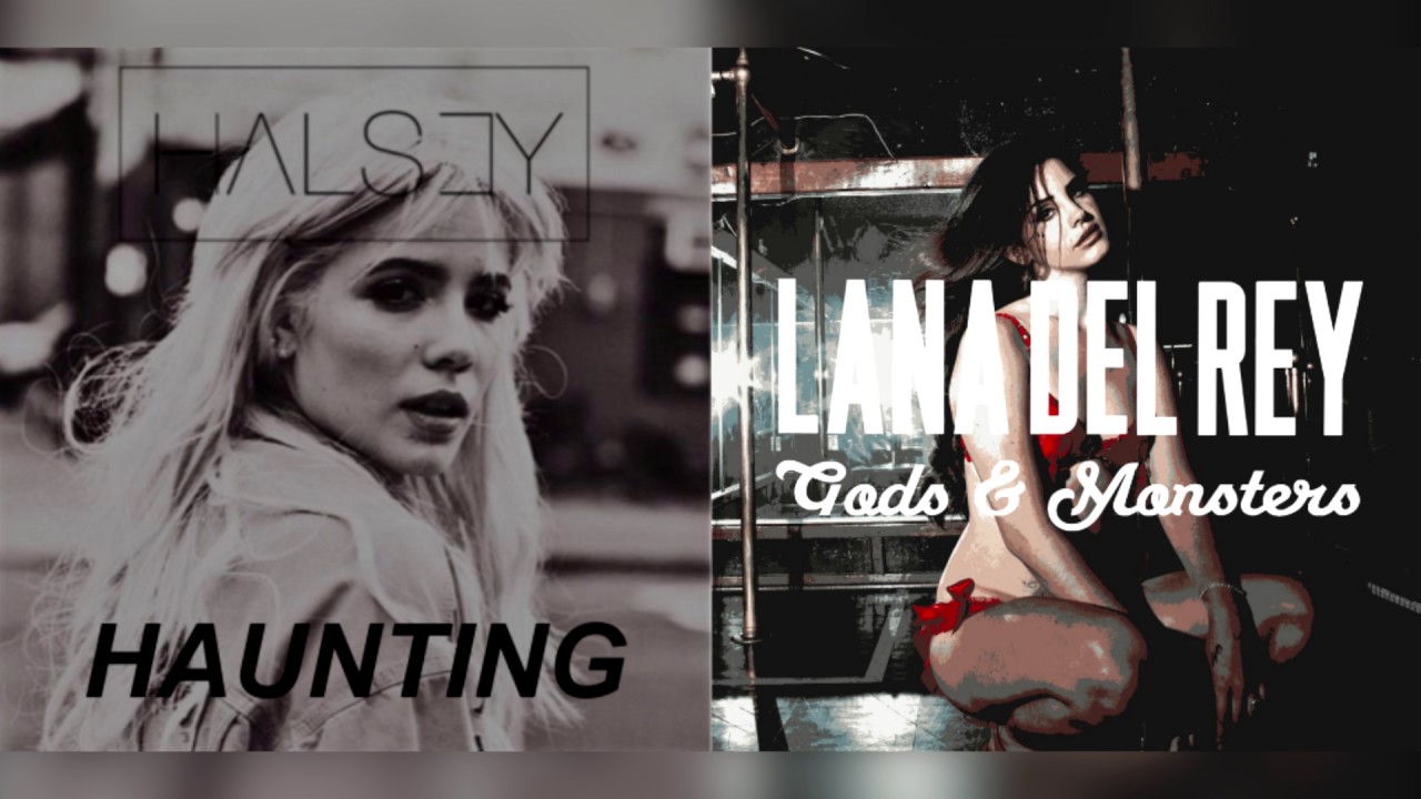 Haunting x God & Monsters - Lana Del Rey & Halsey Mashup