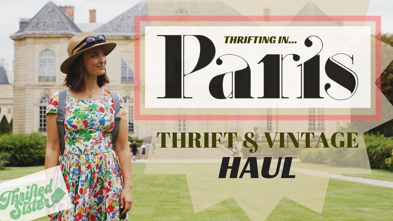 Paris Thrift Haul - Thrifted Sister Special - Vintage & Secondhand Guide