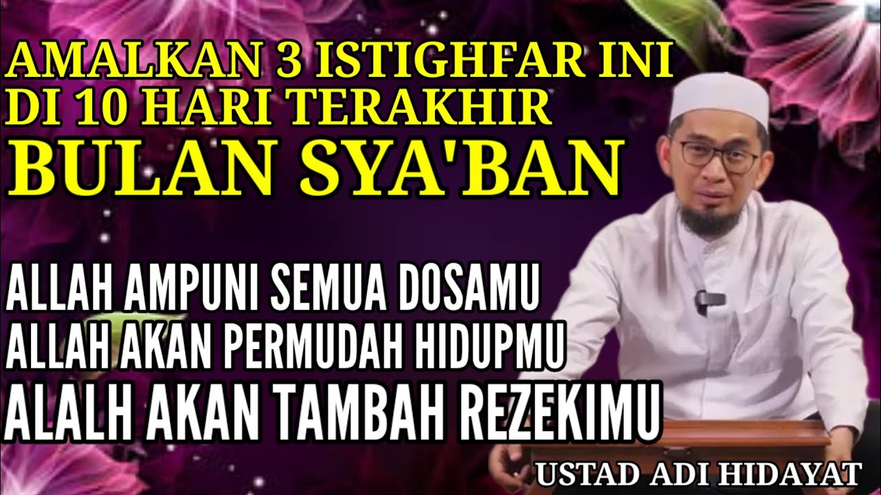 Bacalah 3 istighfar ini di 10 hari terakhir bulan sya'ban | Ustad Adi Hidayat