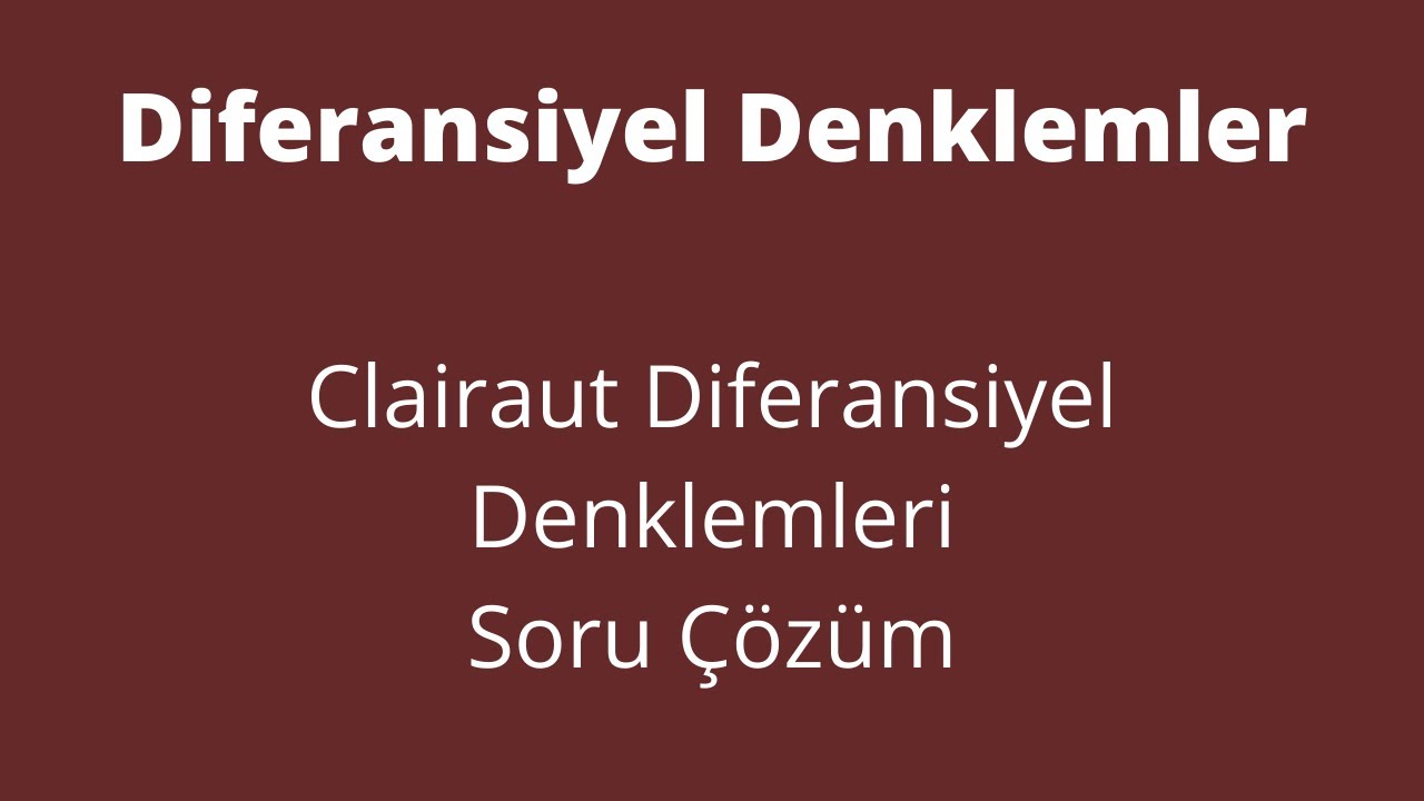 56) Clairaut Diferansiyel Denklemi Soru Çözüm