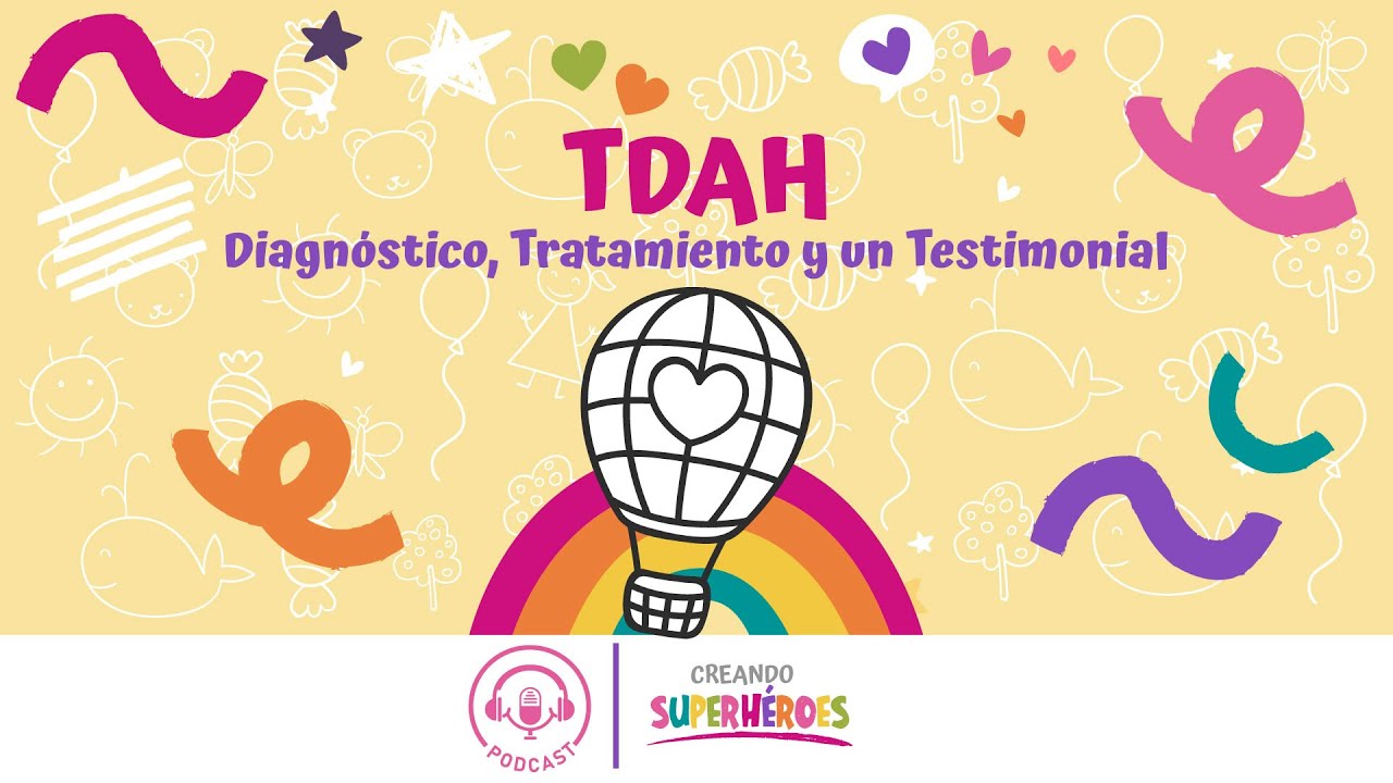 Episodio 08 | TDAH: Diagnóstico, Tratamiento y un Testimonial | Creando Superhéroes