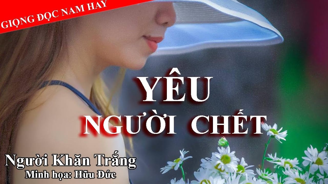 YÊU NGƯỜI CHẾT – Cô gái thuê trọ “có duyên” với chàng luật sư quá cố || NGƯỜI KHĂN TRẮNG OFFICIAL