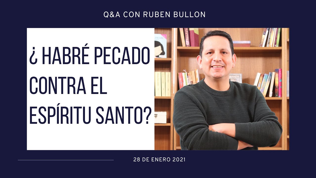 ¿ HABRÉ PECADO CONTRA EL ESPÍRITU SANTO? Pr. Rubén Bullón