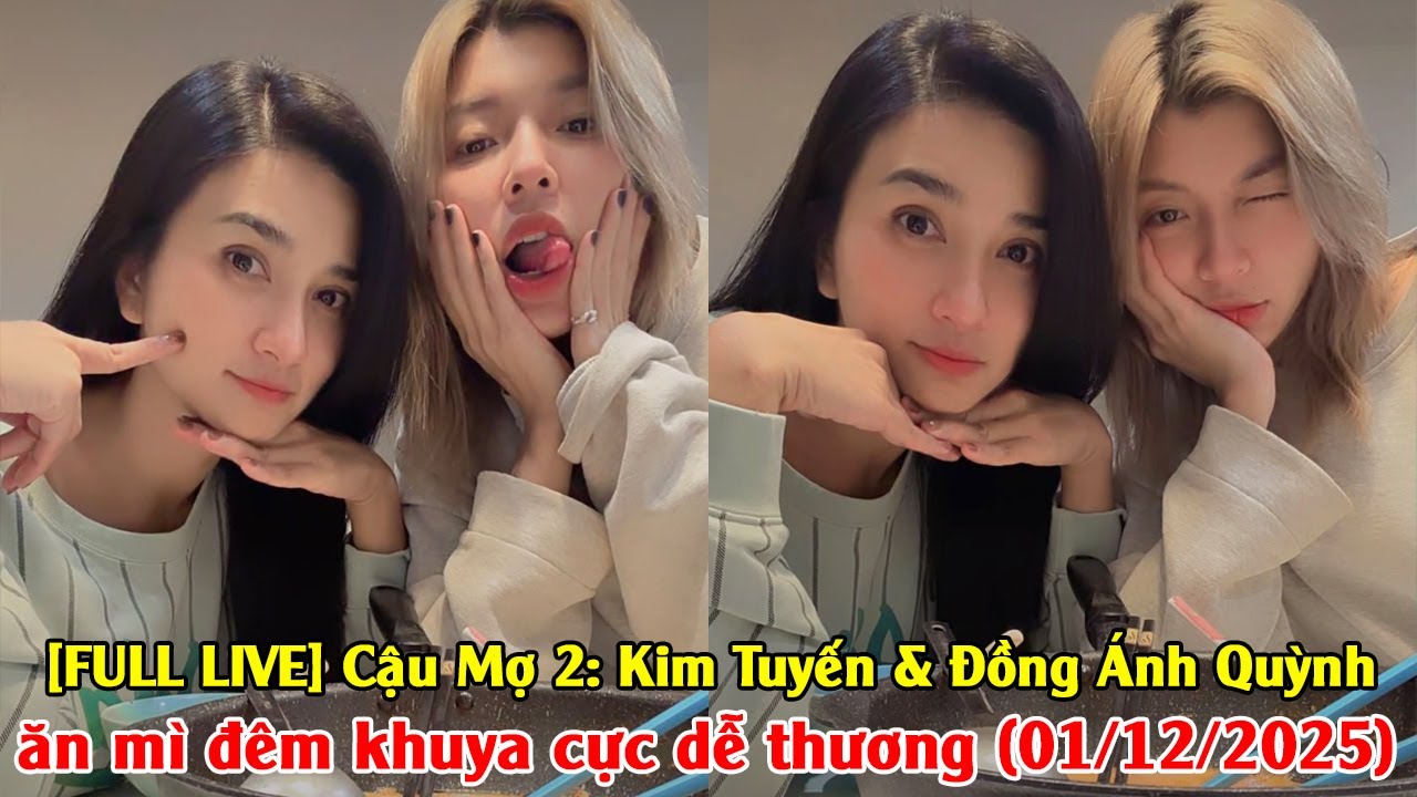 FULL LIVE | Kim Tuyến & Đồng Ánh Quỳnh ăn mì đêm khuya cực dễ thương (01/12/2025)