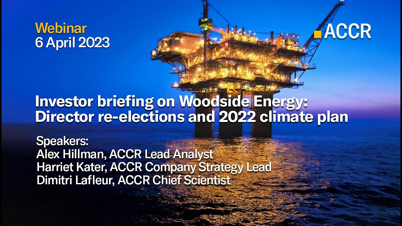 Investor briefing on Woodside Energy: Director re-elections and 2023 climate plan