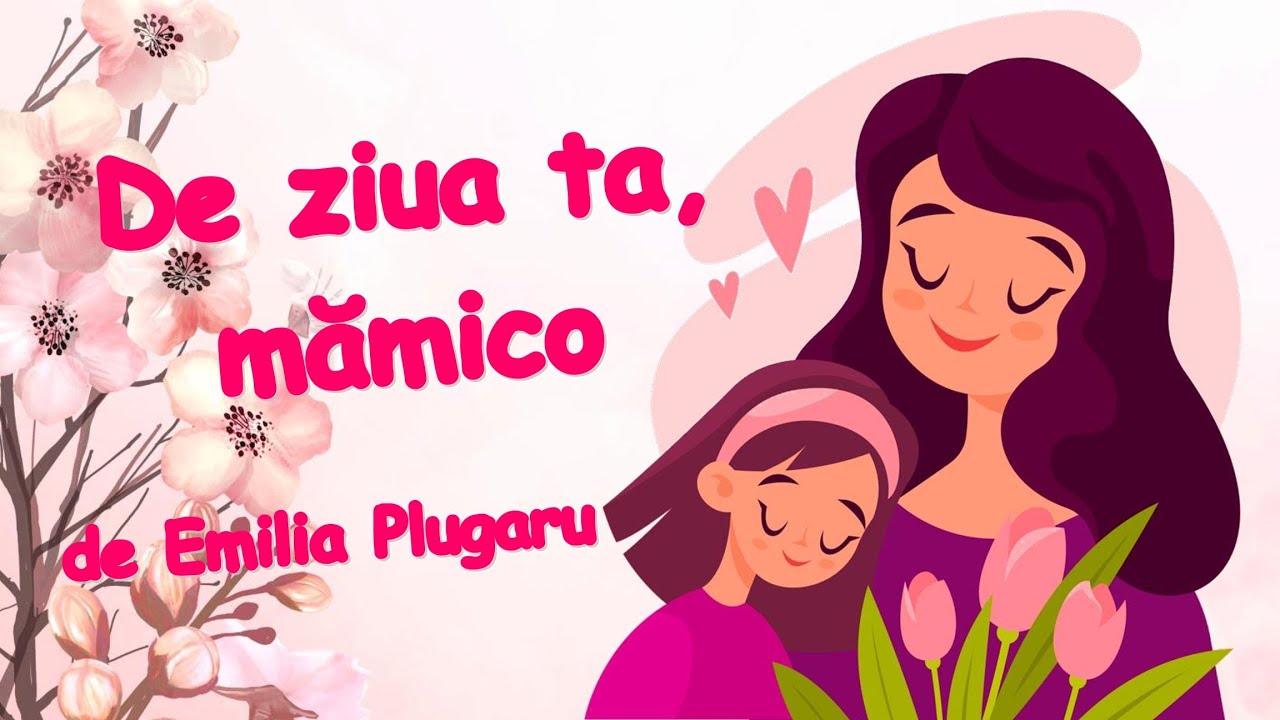 Poezia ”De ziua ta, mămico” de Emilia Plugaru  |  Poezie pentru Ziua Mamei  |  Poezie de 8 Martie