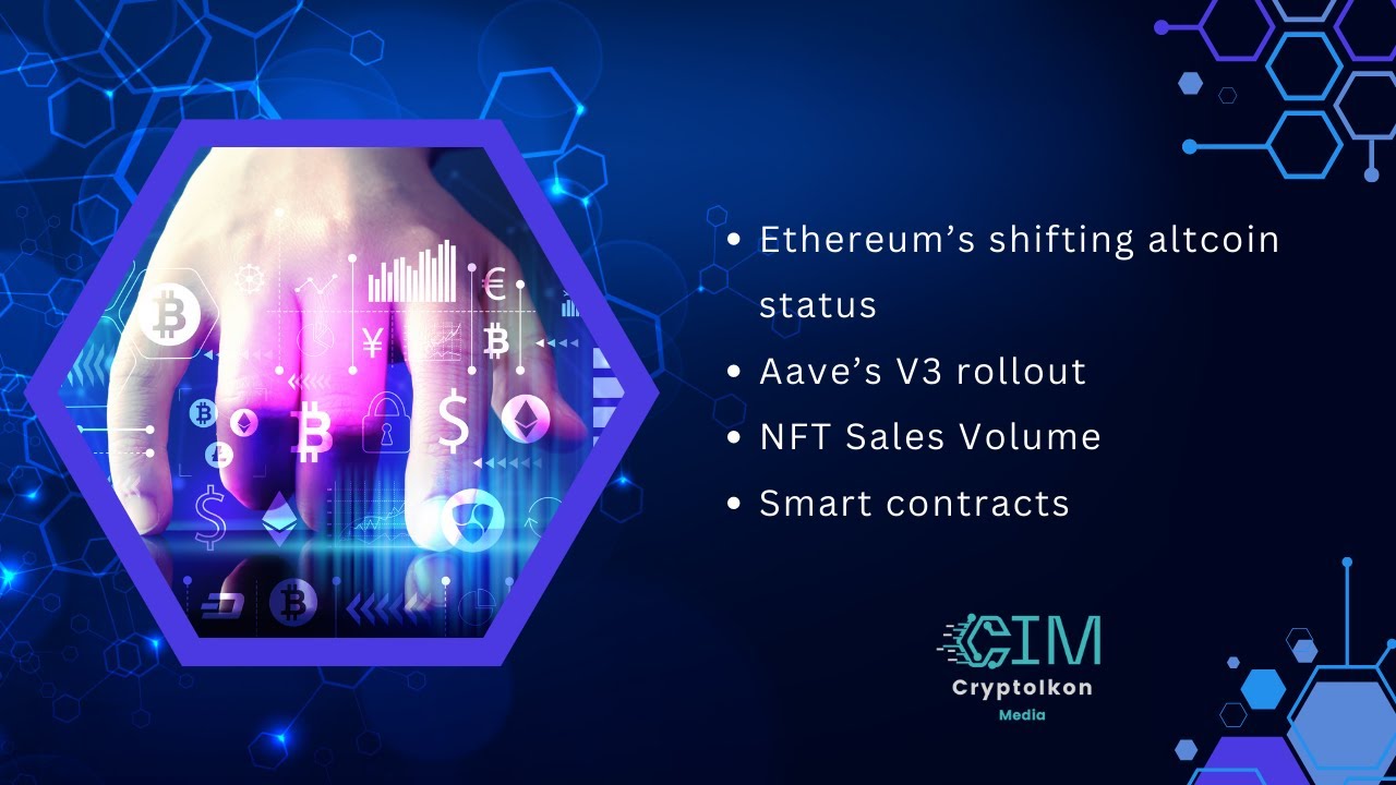 Ethereum&rsquo;s shifting altcoin status | Aave&rsquo;s V3 rollout | NFT Sales Volume | Smart contracts