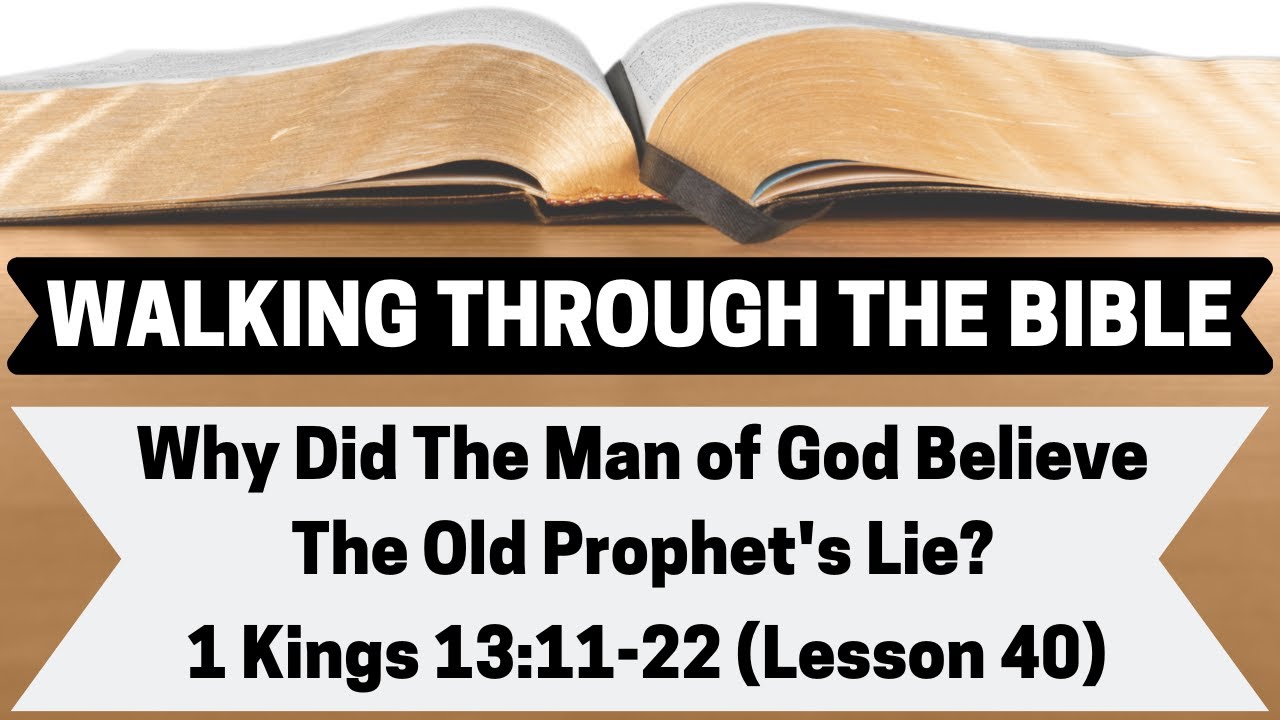 Why Did the Man of God Believe The Old Prophet's Lie? | 1 Kings 13:11-22 | Lesson 40 | WTTB