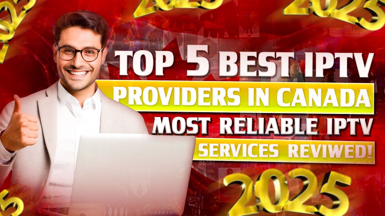 Top IPTV Providers in Canada 2025 You Need To Know About