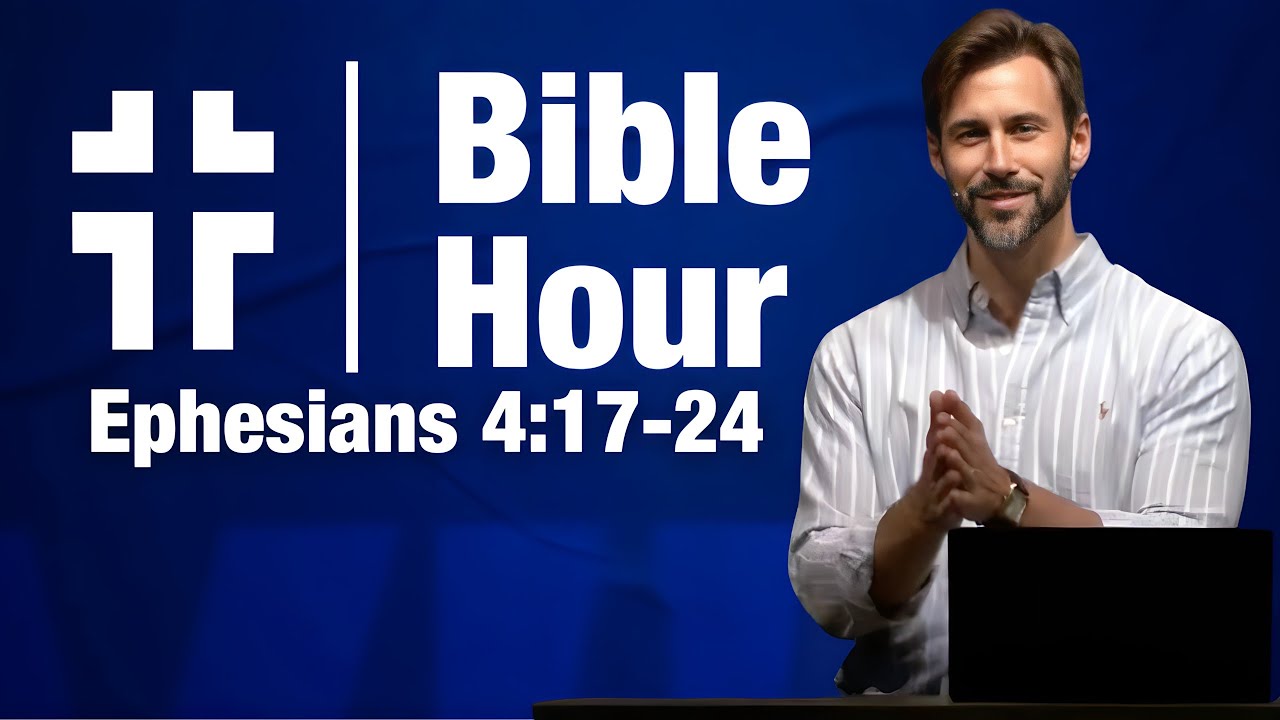 Bible Hour | Put on the New Self (Ephesians 4:17-24) | Matthew Heller