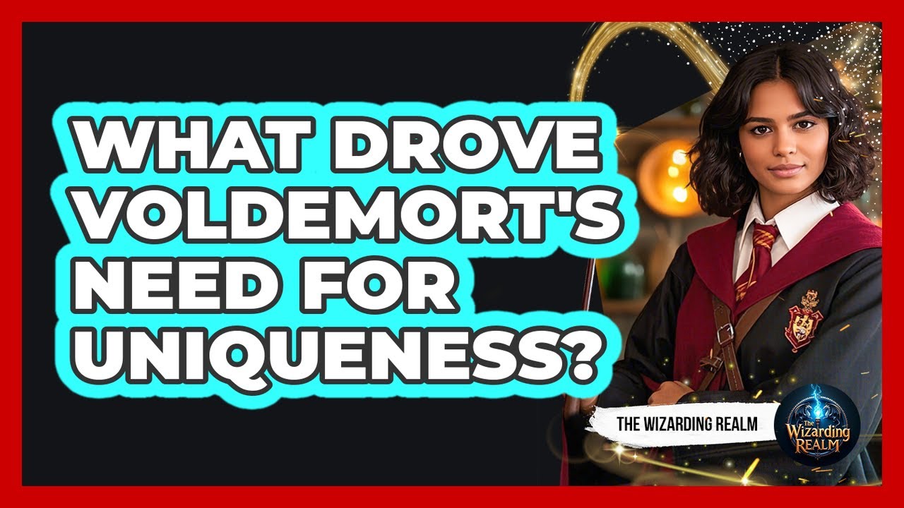 What Drove Voldemort's Need For Uniqueness?
