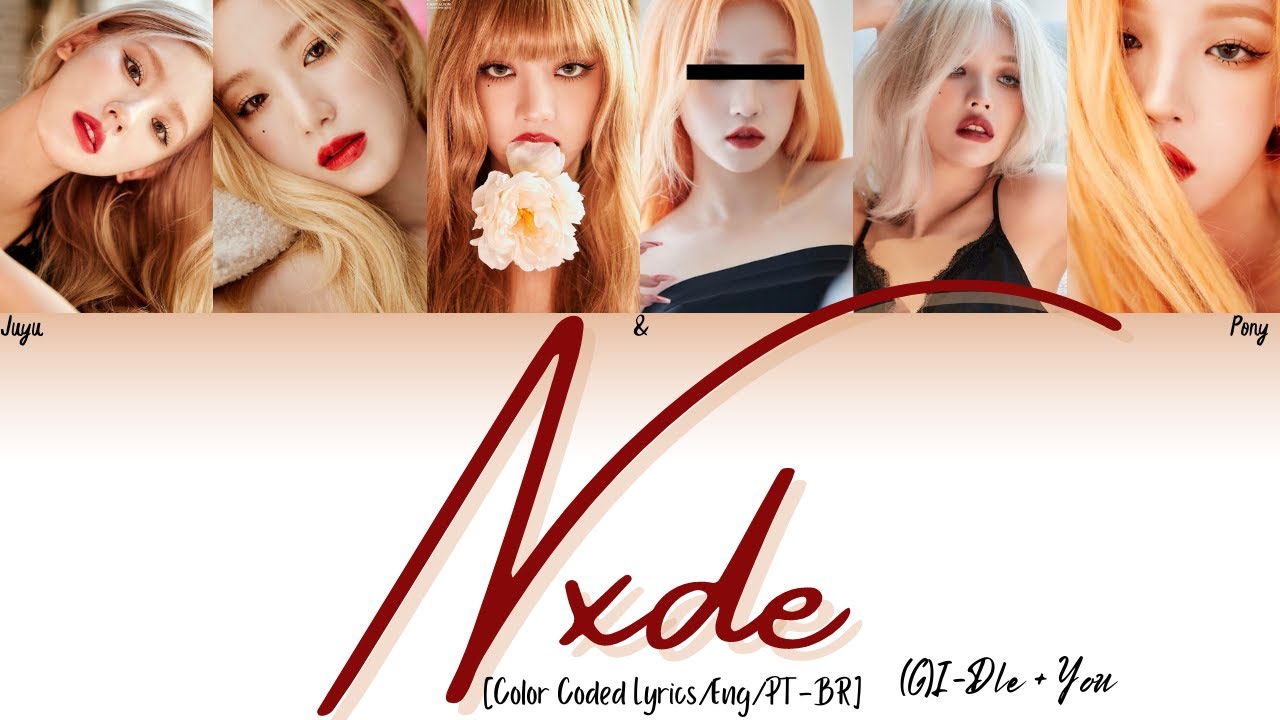 (G)I-DLE + You (6 Members) - NXDE [Color Coded Lyrics/Han/Rom/PT-BR]