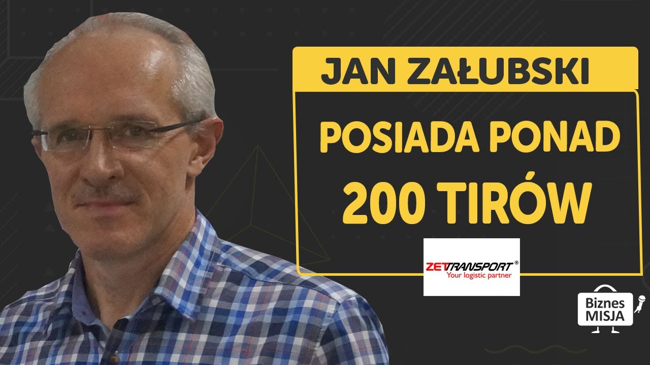 Założyciel potentata ZET TRANSPORT. Jak zbudował potęgę na rynku transportowym. JAN ZAŁUBSKI