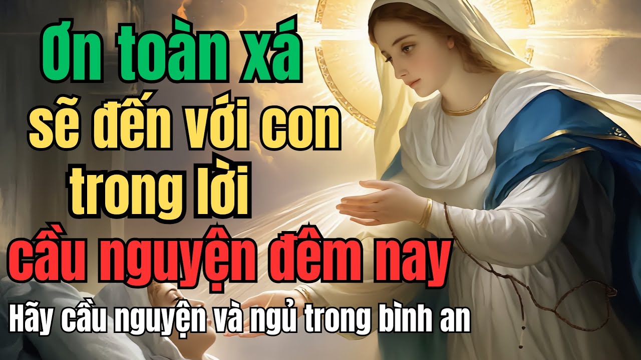 Ơn toàn xá sẽ đến với con trong lời cầu nguyện đêm nay