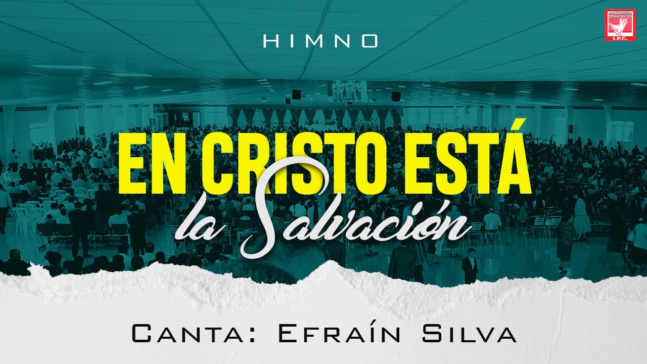 EN CRISTO ESTÁ LA SALVACIÓN | EFRAÍN SILVA | IPC
