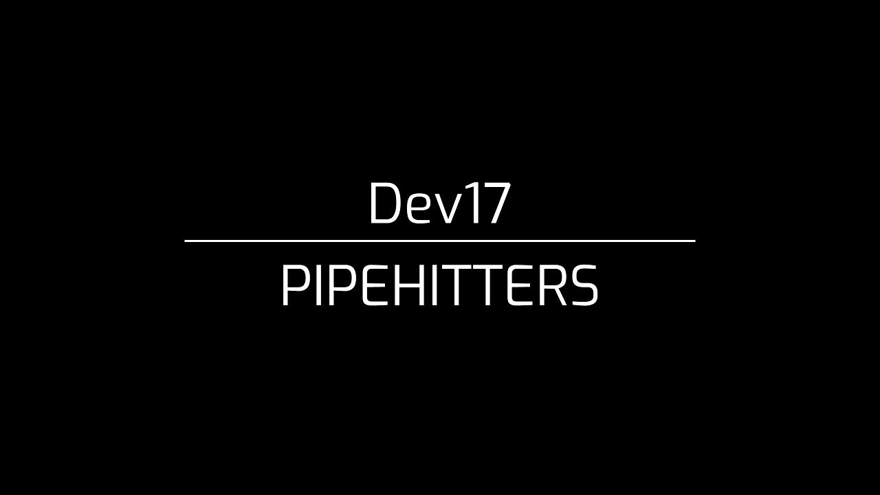 Dev17 - PIPEHITTERS