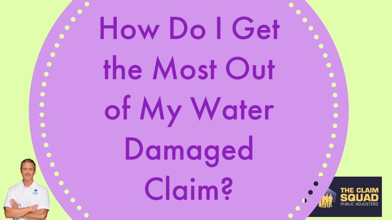 How Do I Get the Most Out of My Water Damaged Claim