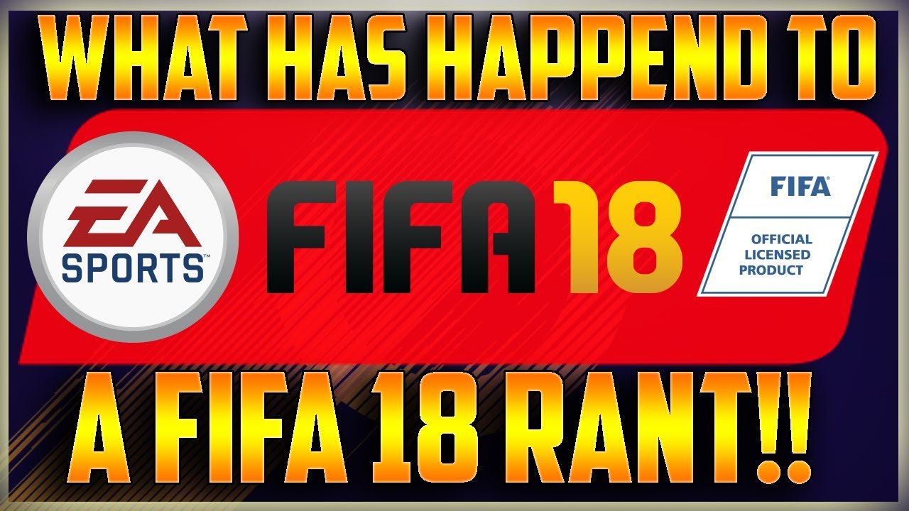 WHAT HAS HAPPEND TO FIFA?? - A FIFA 18 RANT - ALL THE PROBLEMS WITH FIFA 18 FIX FIFA