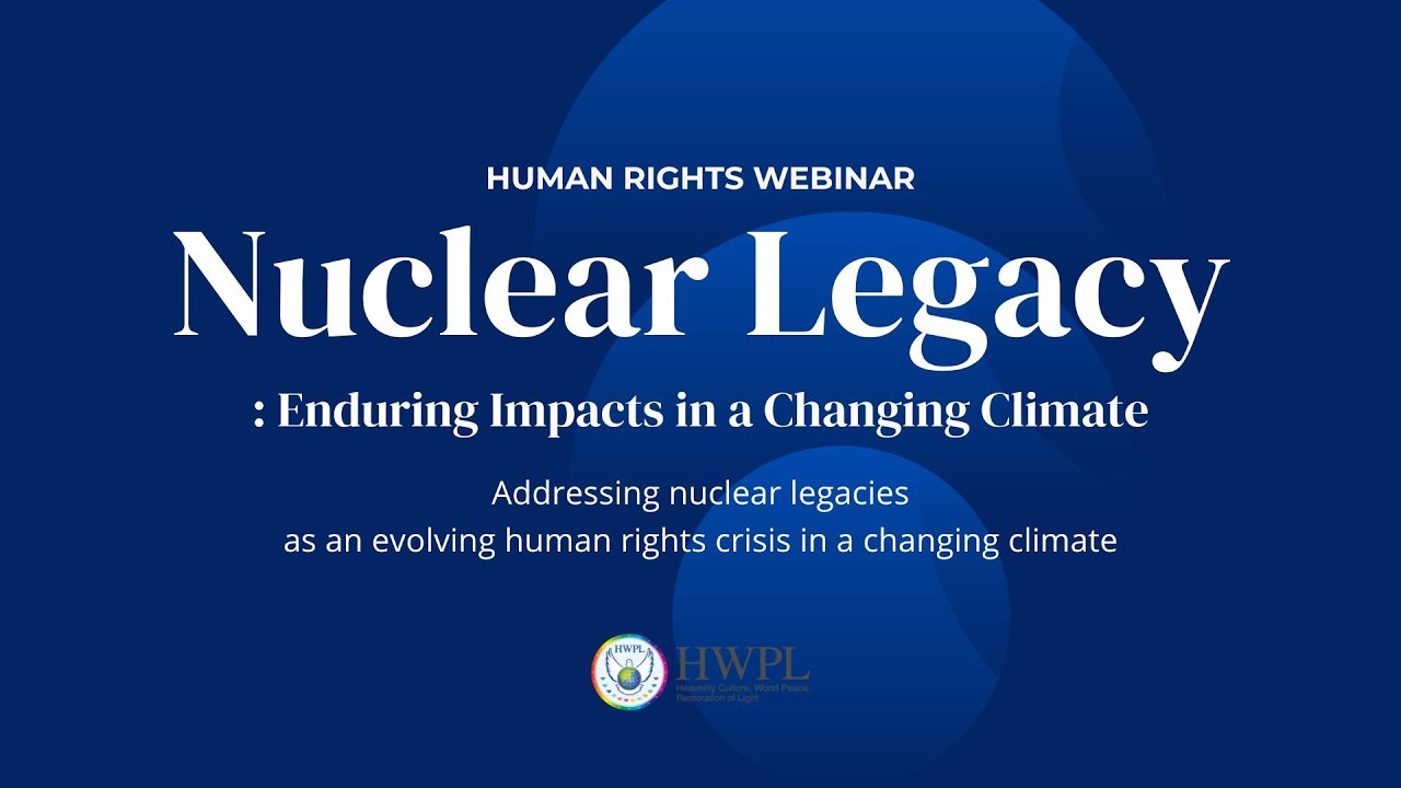[Human Rights Webinar] Nuclear Legacy: Enduring Impacts in a Changing Climate