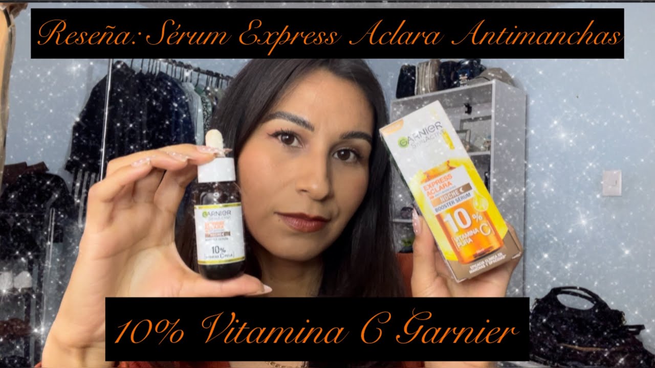 Reseña: SÉRUM express aclara antimanchas 10% VITAMINA C GARNIER 🍊