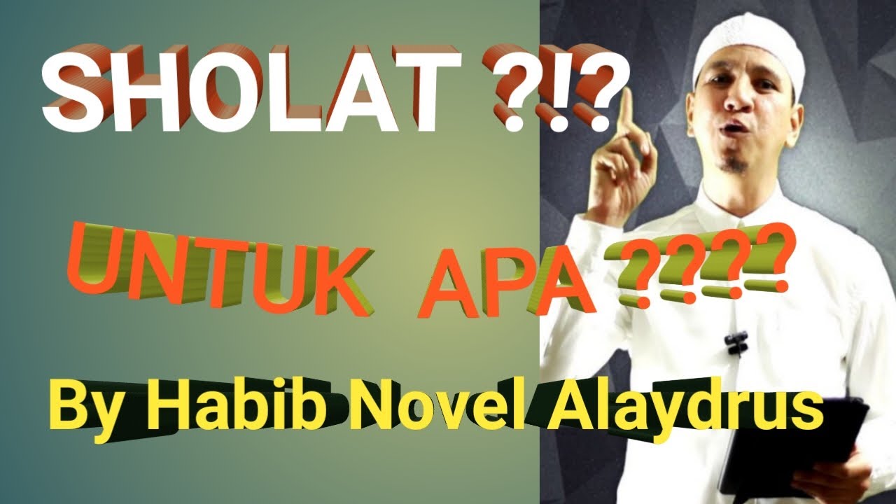 PERBAIKI HIDUPMU DENGAN CARA MEMPERBAIKI SHOLATMU By Habib Novel Alaydrus