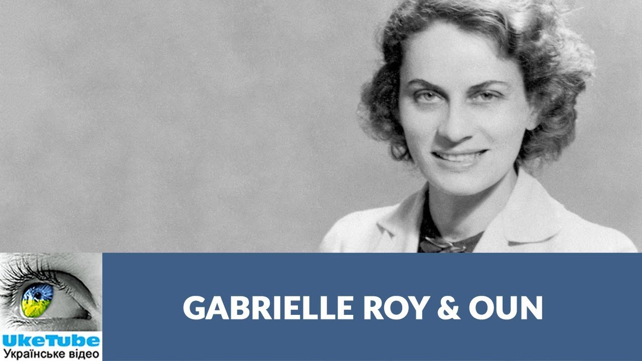 French Canadian author Gabrielle Roy and Organization of Ukrainian Nationalists (OUN)