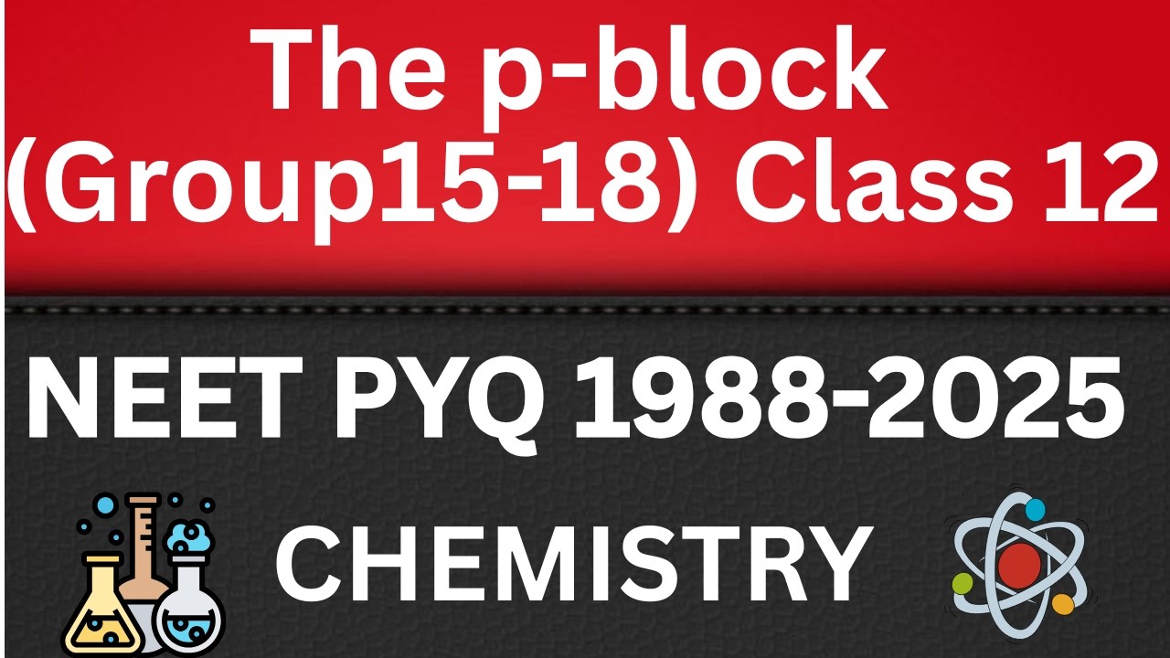 The p block elements class 12 one shot neet pyq 1988-2025