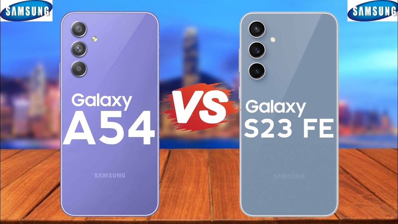 Samsung Galaxy A54 5G Vs Samsung Galaxy S23 FE 5G