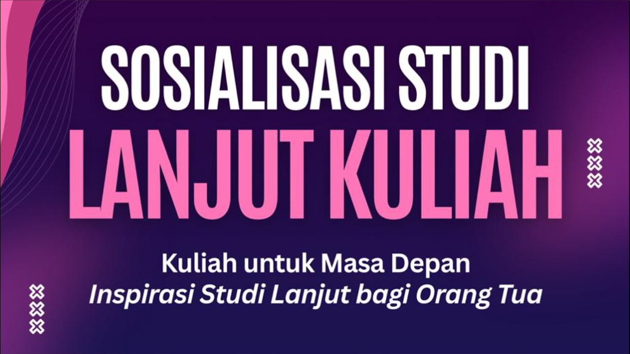 SOSIALISASI STUDI LANJUT KULIAH “Kuliah untuk Masa Depan”