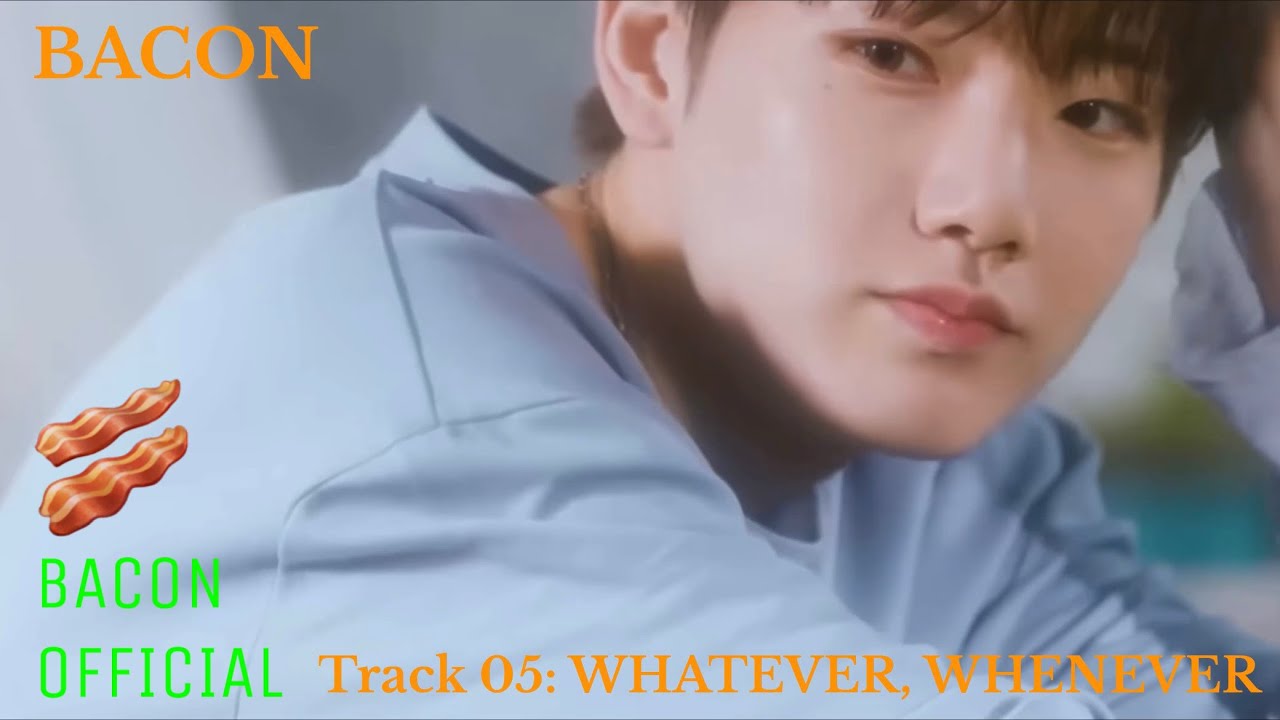 BACON - SPECIAL MINI ALBUM [LETTERS] &lsquo;WHATEVER, WHENEVER&rsquo; (Official Audio)