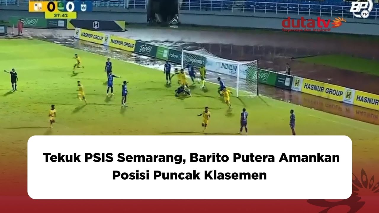 Tekuk PSIS Semarang, Barito Putera Amankan Posisi Puncak Klasemen | Berita Terkini