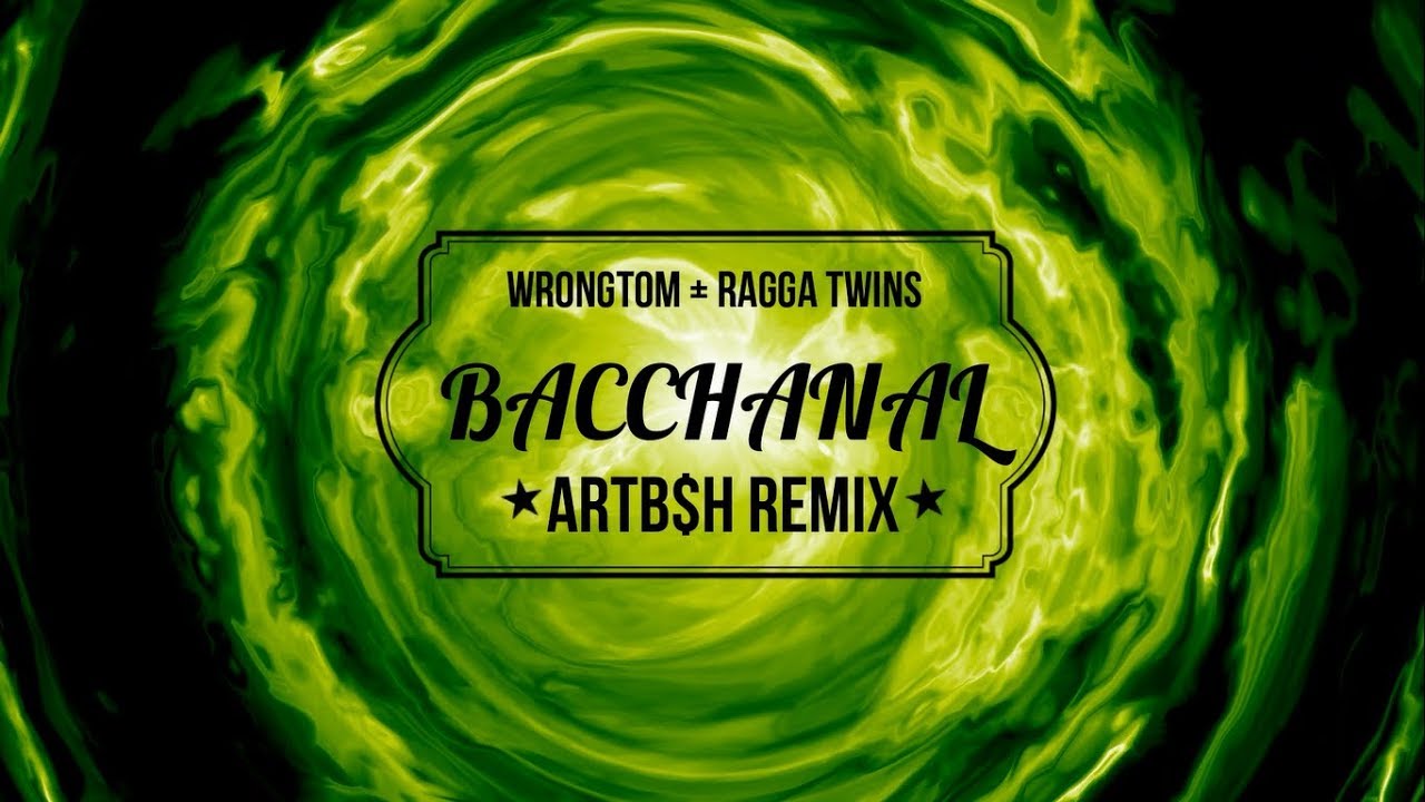 Wrongtom, Ragga Twins - Bacchanal (ARTB$H Remix)