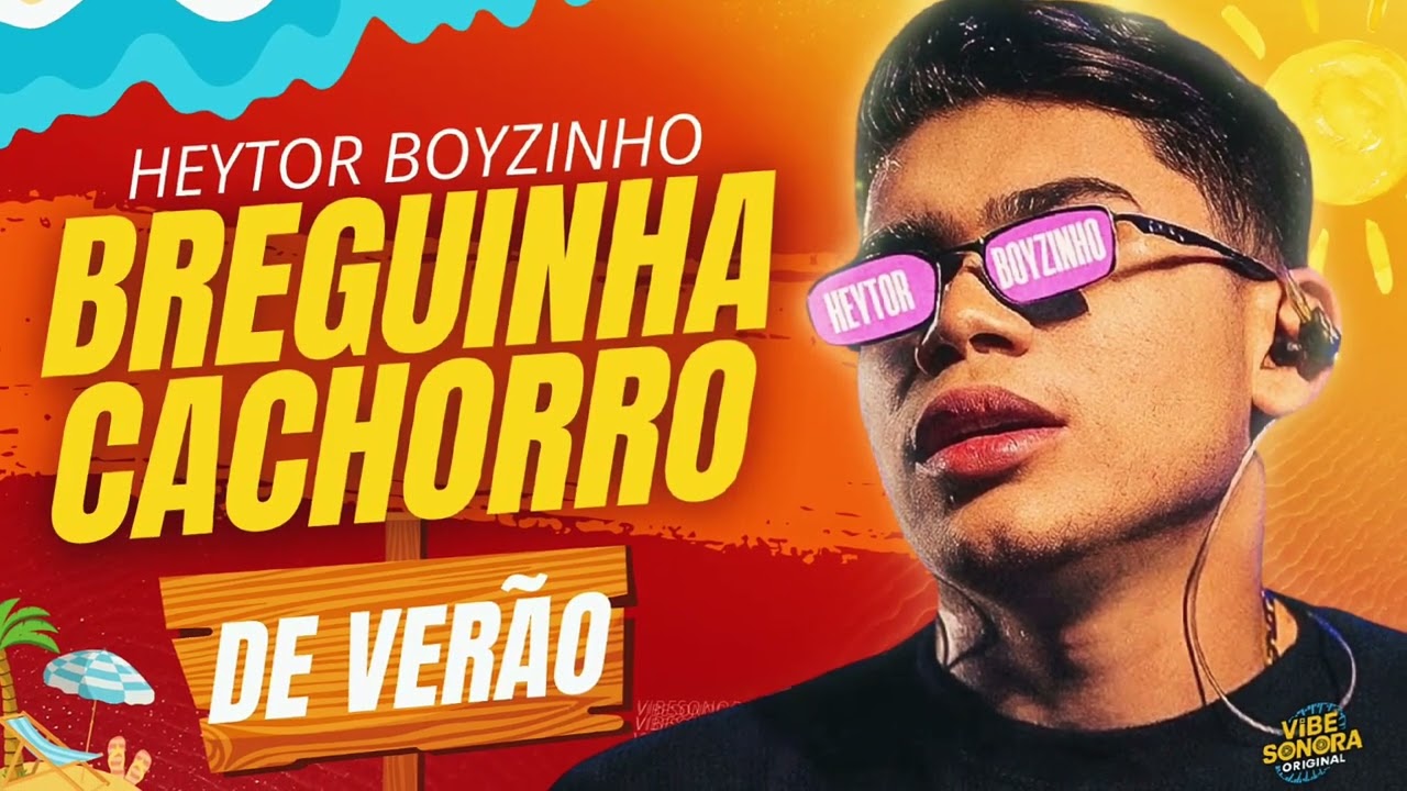 HEYTOR BOYZINHO - BREGUINHA CACHORRO DE VERÃO (REPERTÓRIO NOVO) MÚSICAS NOVAS