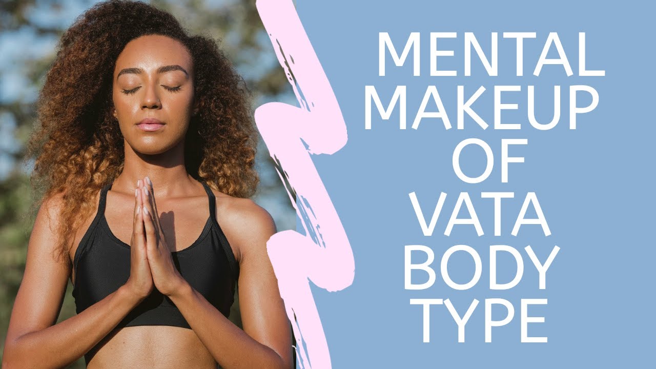 Mental Characteristics Of Vata Body Type People | Dr. Shilpi Sharma