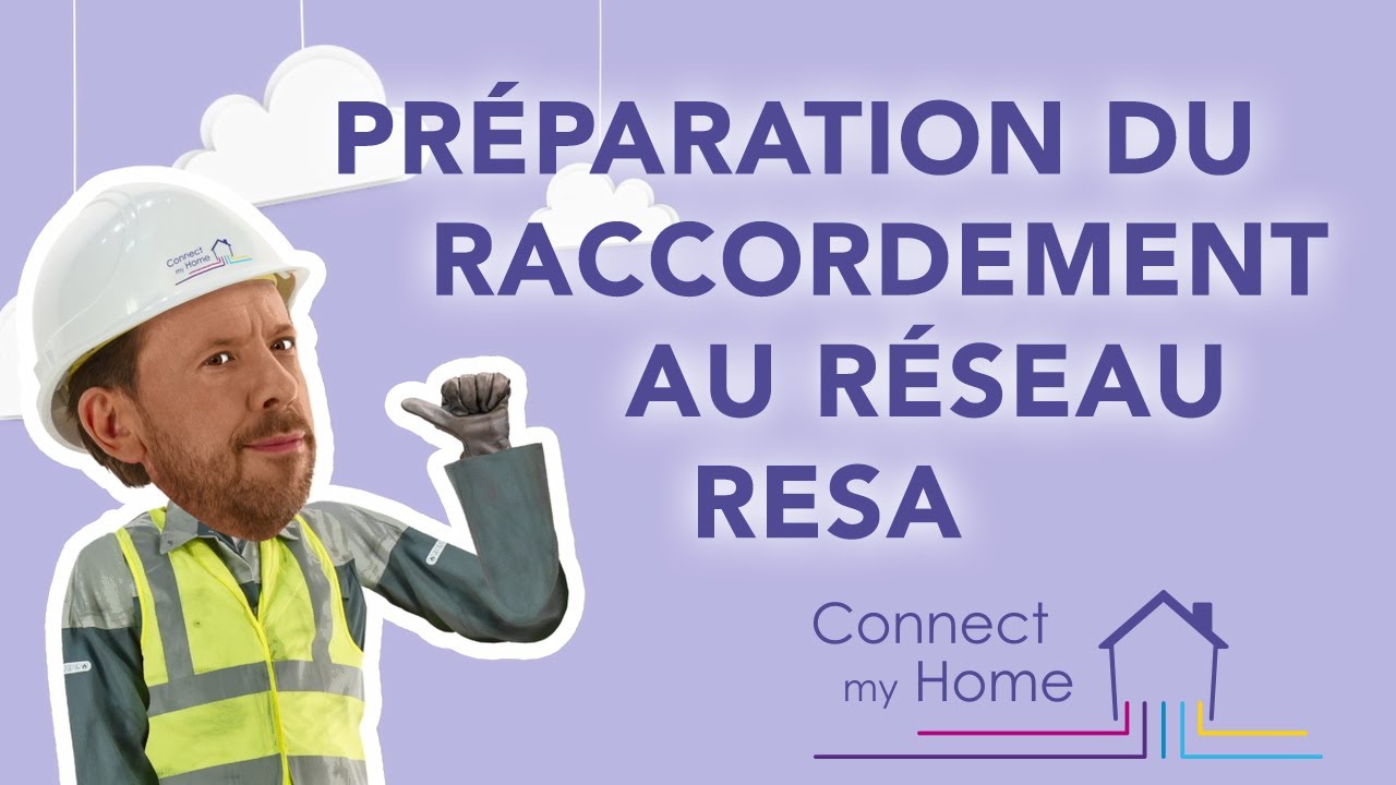 Connect my Home - Préparation du raccordement au réseau de RESA - C